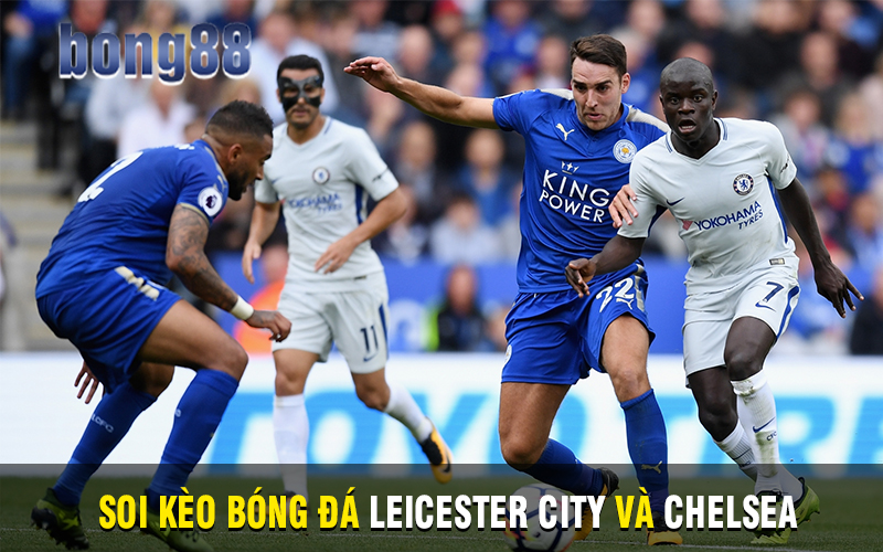 Soi kèo bóng đá Leicester City và Chelsea 01