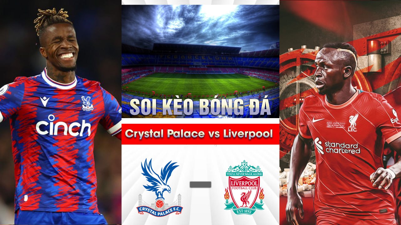 Soi kèo bóng đá Crystal Palace và Liverpool 01