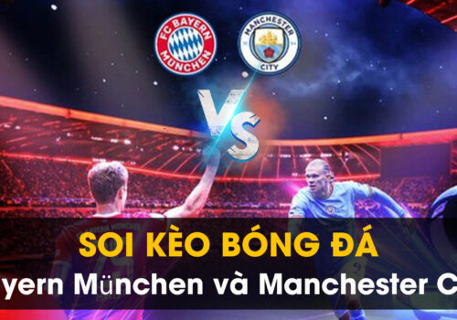 Soi kèo bóng đá giữa Bayern München và Manchester City 01