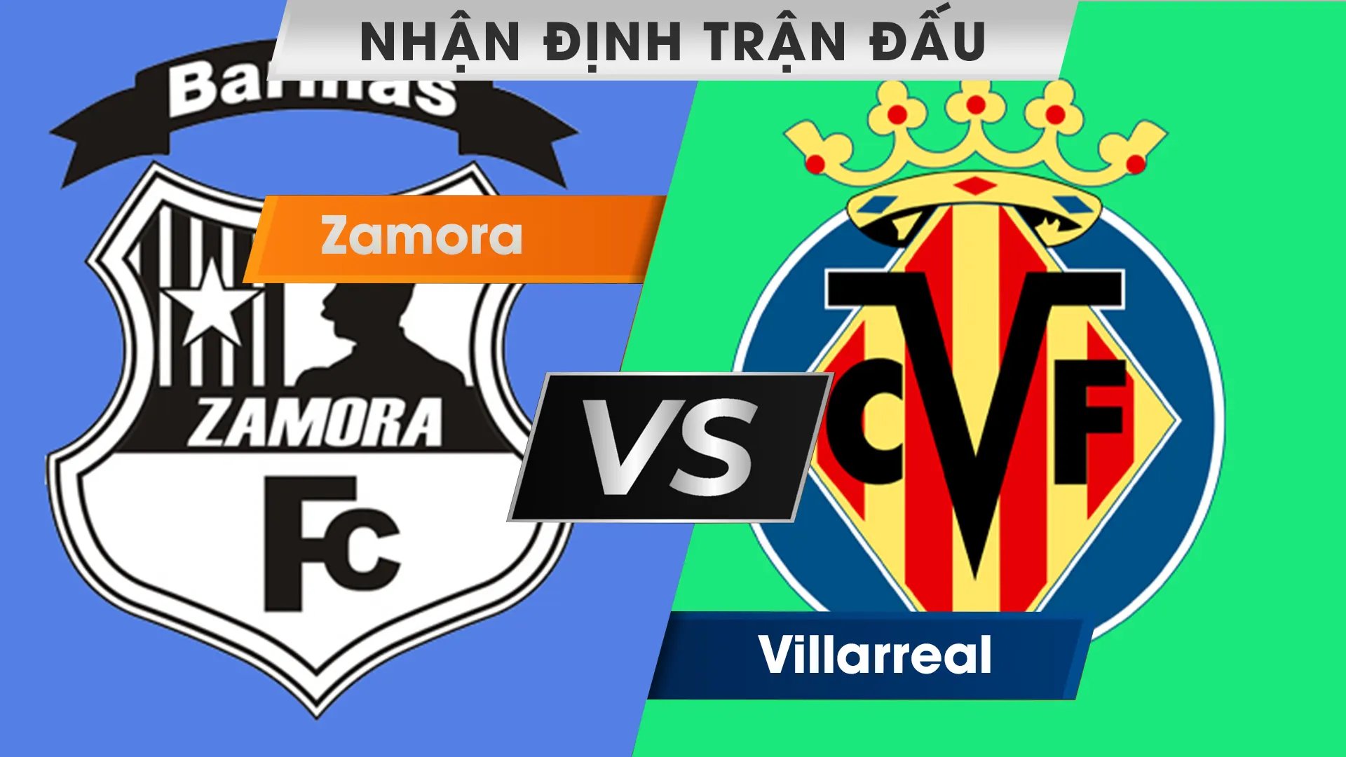 Nhận định trận đấu giữa Zamora vs Villarreal 01